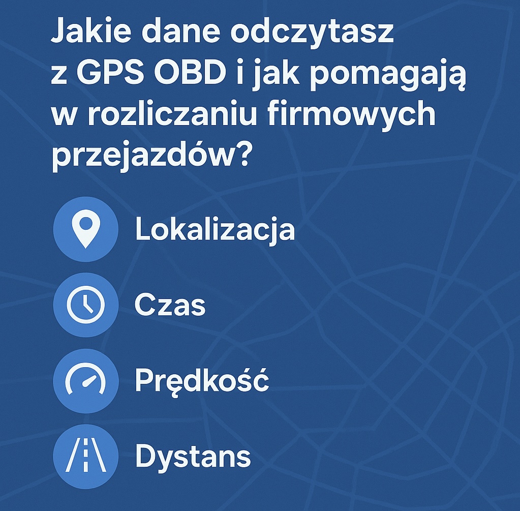 Jakie dane odczytasz z GPS OBD i jak pomogą w rozliczaniu firmowych przejazdów?